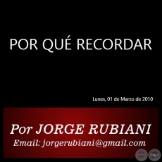 POR QU RECORDAR - Por JORGE RUBIANI - Lunes, 01 de Marzo de 2010